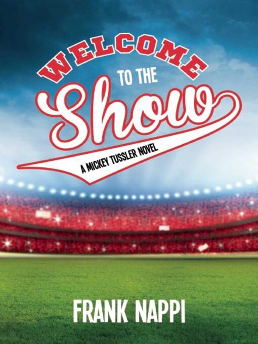 Title details for Welcome to the Show: a Mickey Tussler Novel, Book 3 by Frank Nappi - Available